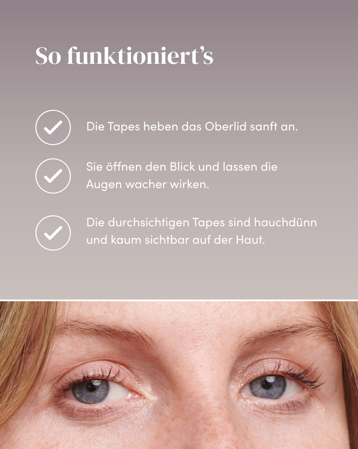 Wirkweise der Schlupflider Tapes, die das Oberlid sanft anheben für einen offenen und wachen Blick